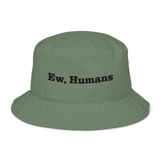 Ew, Humans Organic bucket hat