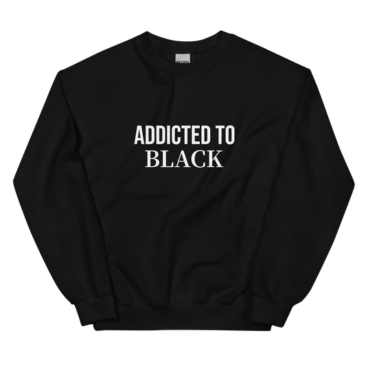 Addicted To Black Unisex Sweatshirt