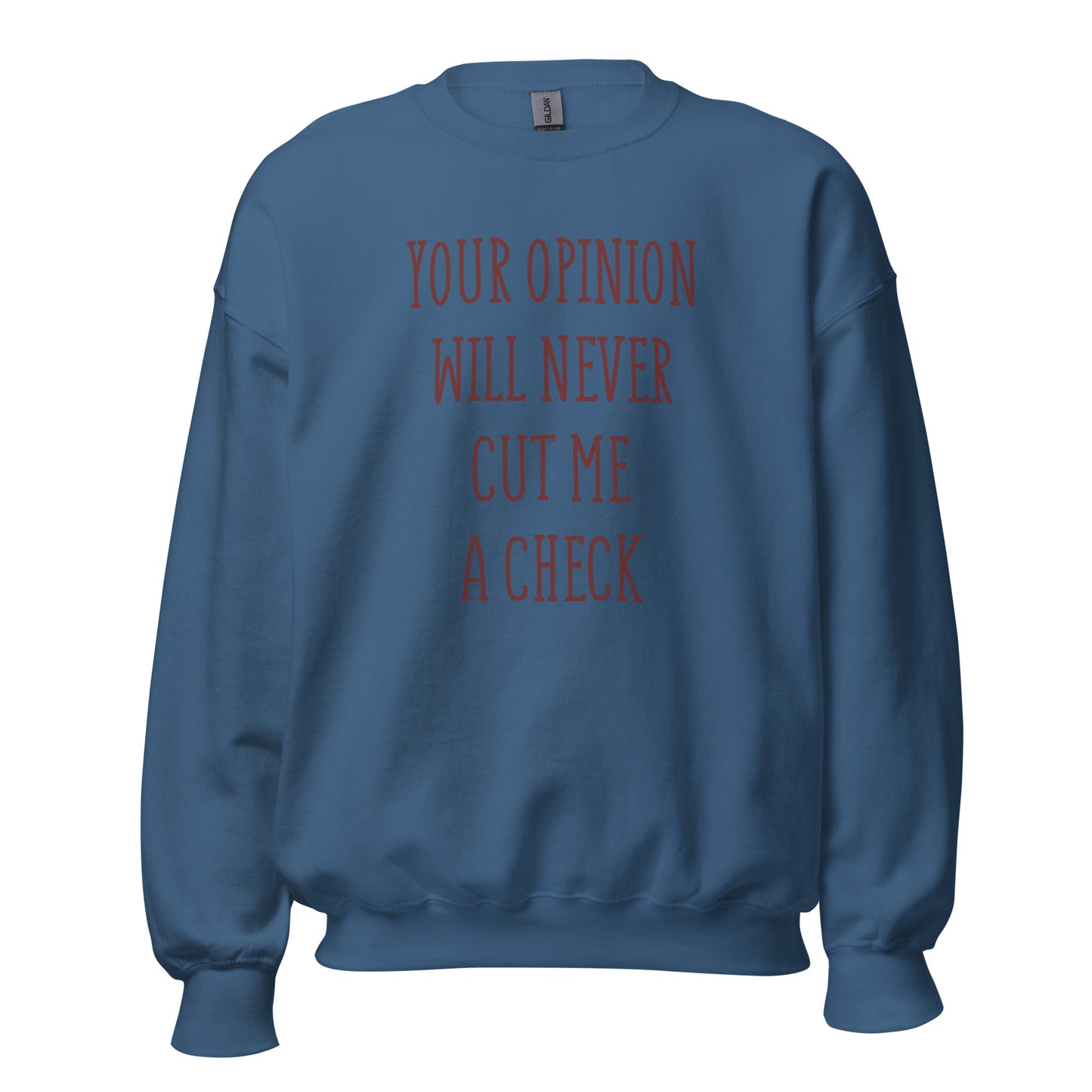 Your Opinion Will Never Unisex Sweatshirt