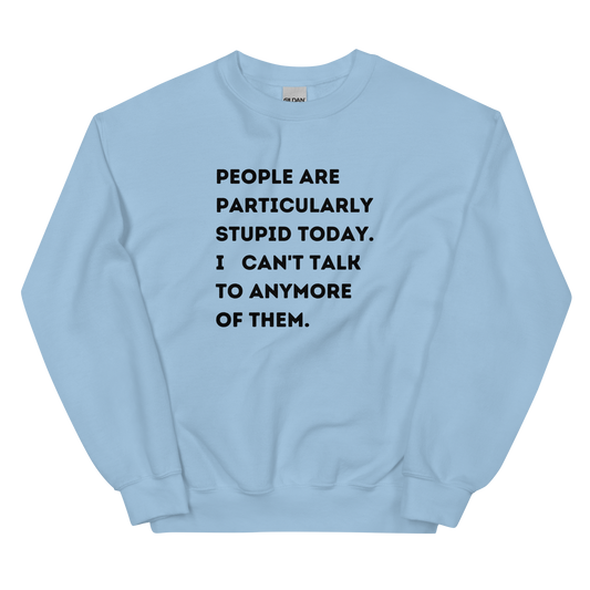 People Are Stupid Unisex Sweatshirt