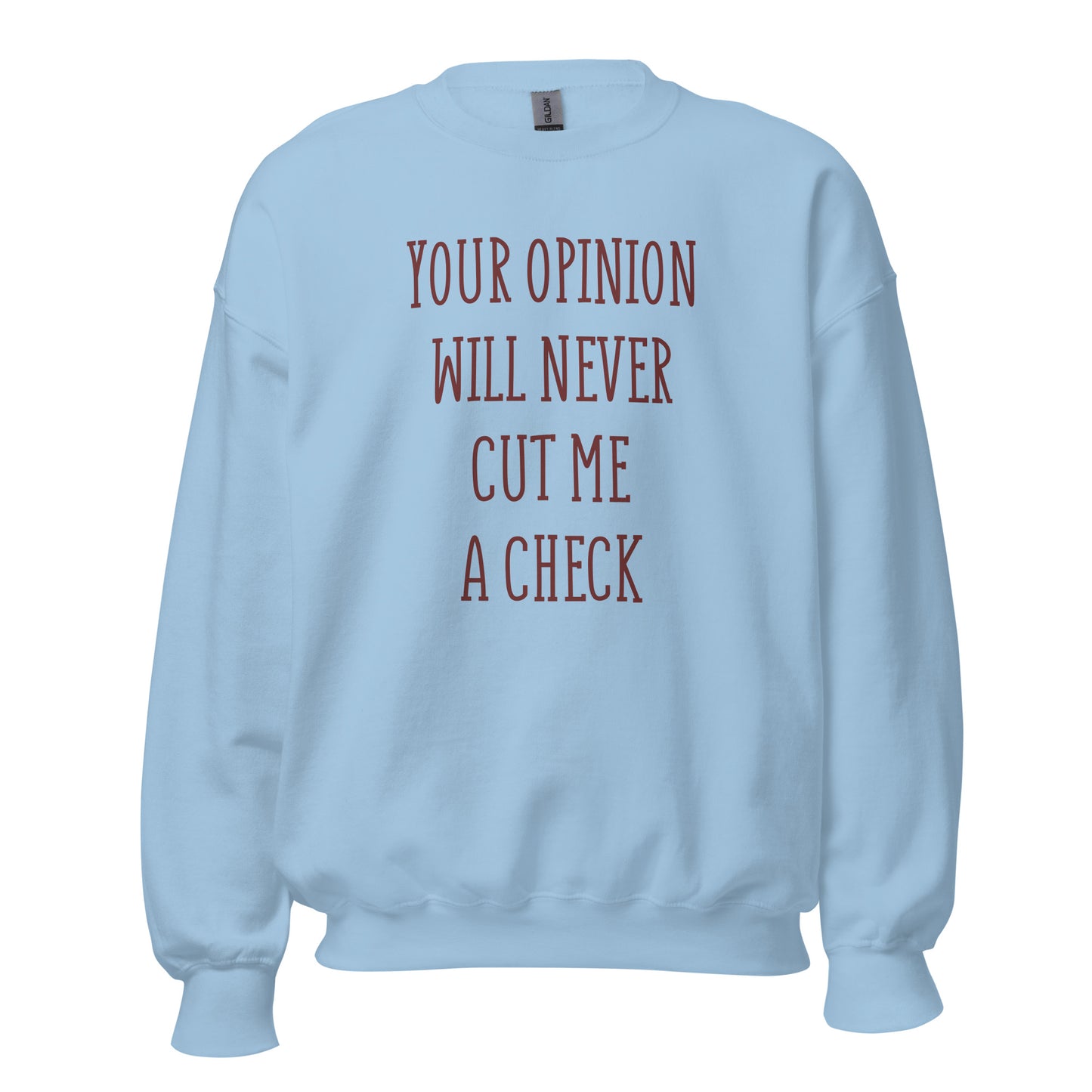 Your Opinion Will Never Unisex Sweatshirt