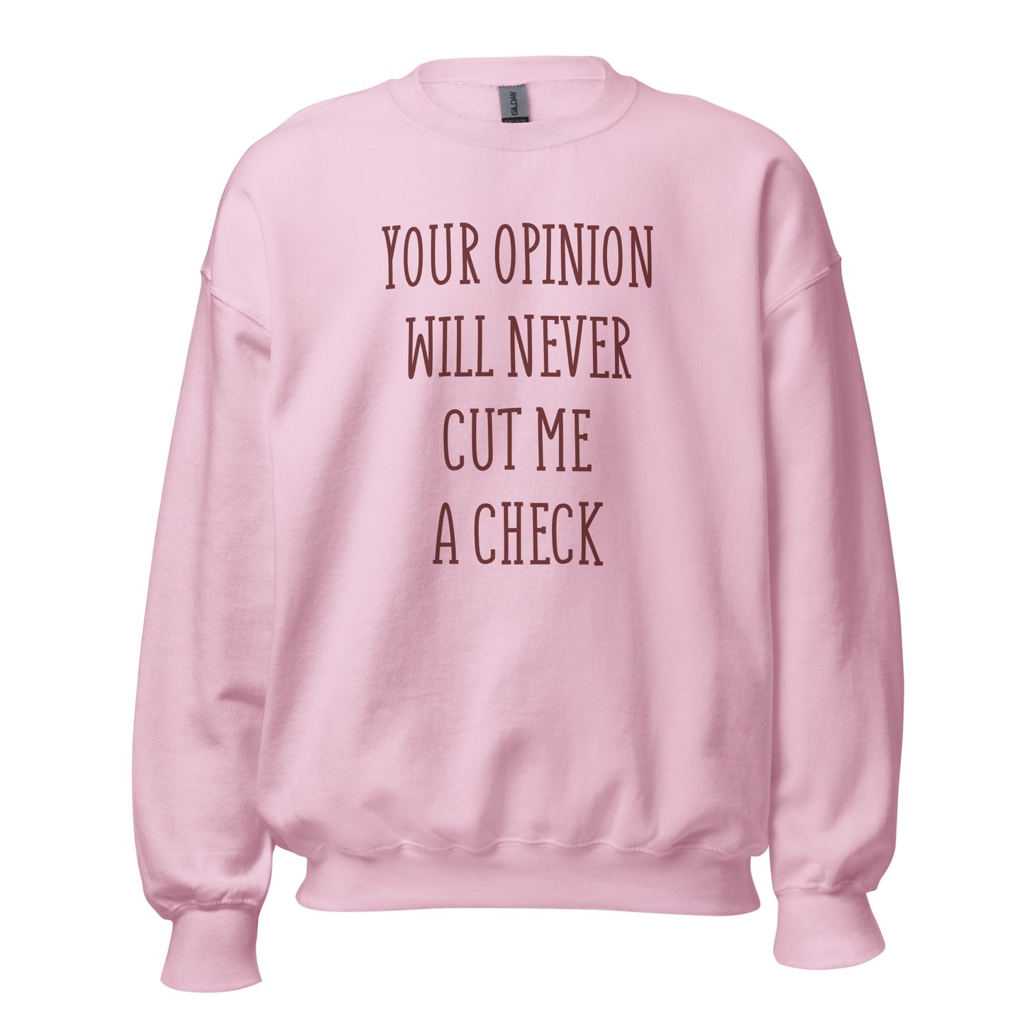 Your Opinion Will Never Unisex Sweatshirt