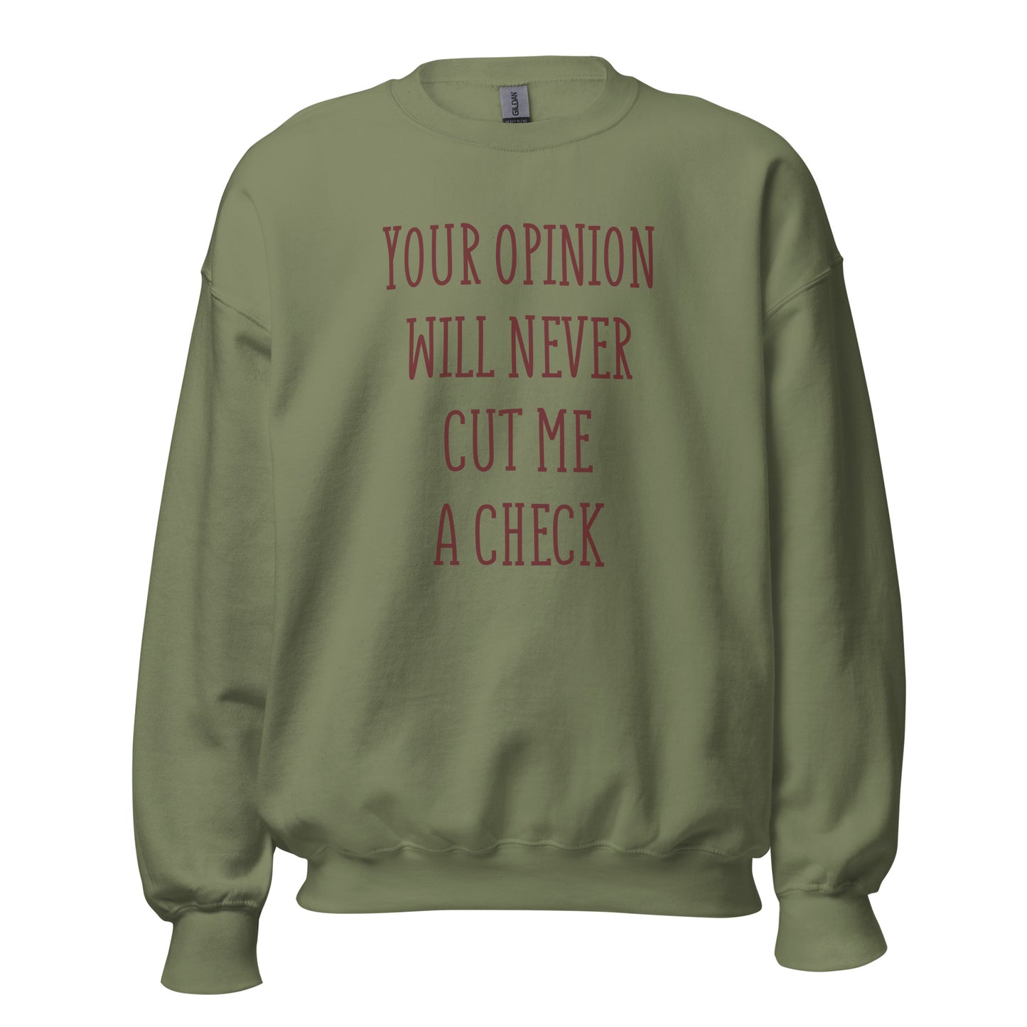 Your Opinion Will Never Unisex Sweatshirt