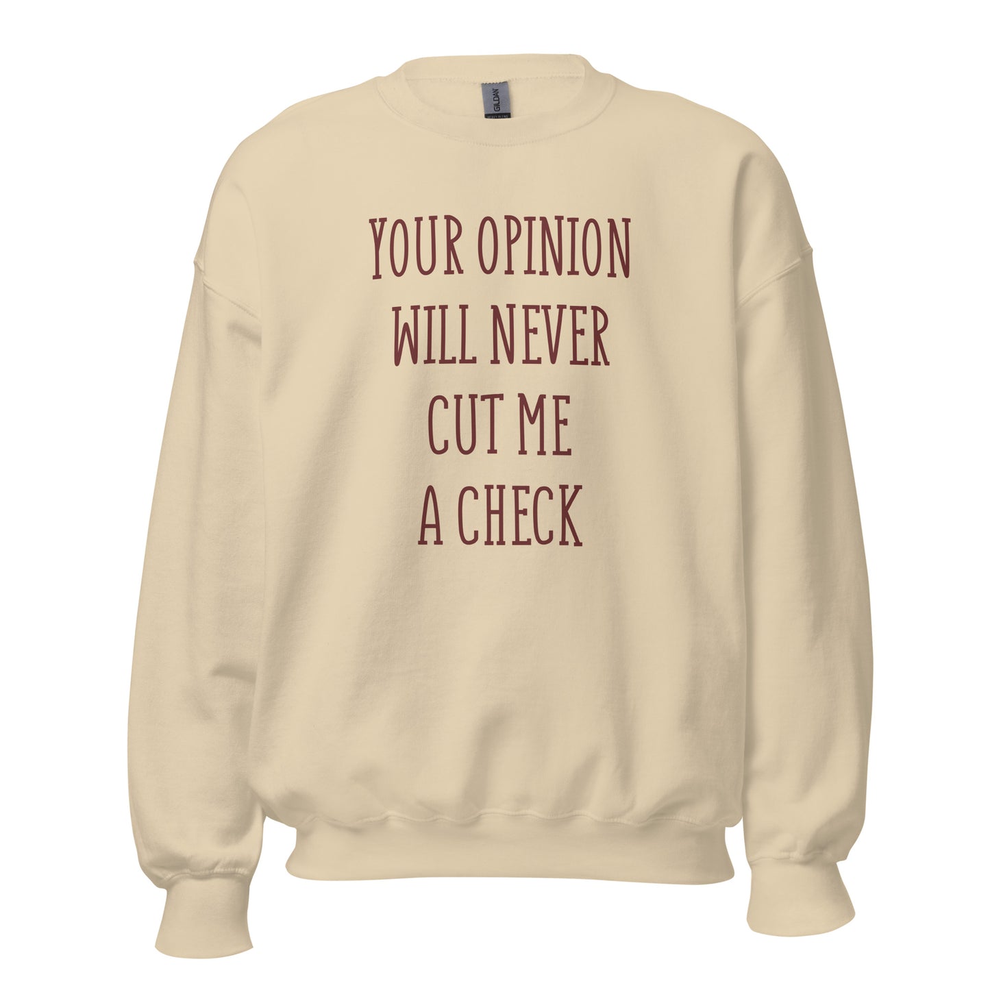 Your Opinion Will Never Unisex Sweatshirt