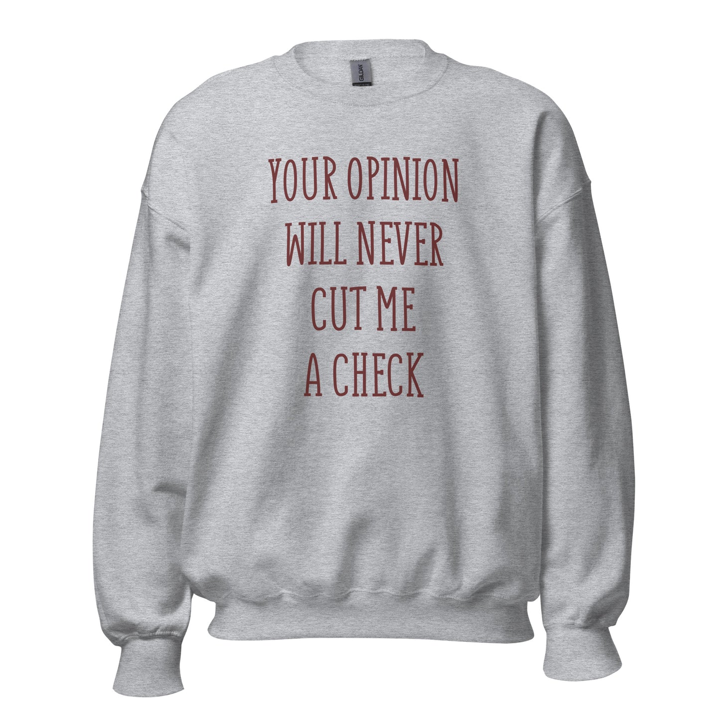 Your Opinion Will Never Unisex Sweatshirt