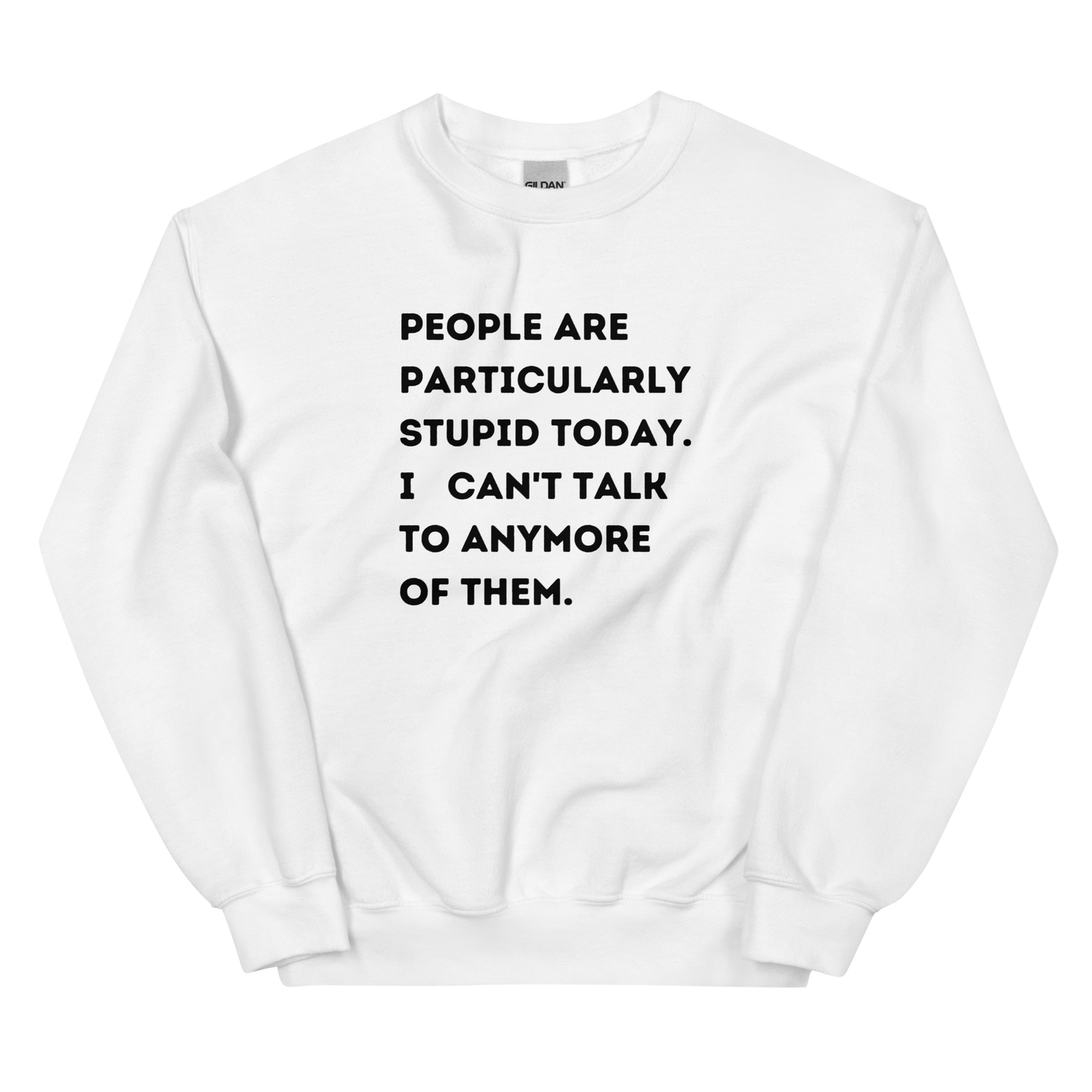 People Are Stupid Unisex Sweatshirt