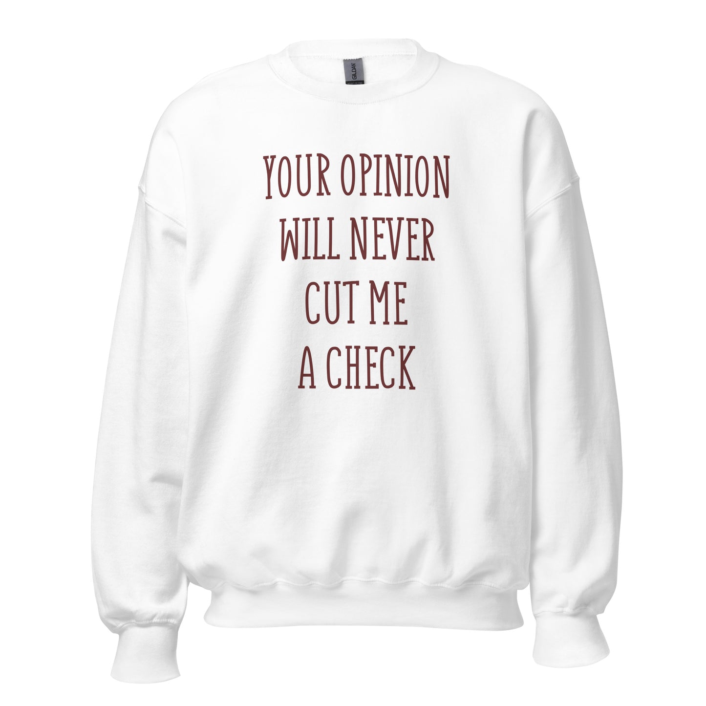 Your Opinion Will Never Unisex Sweatshirt