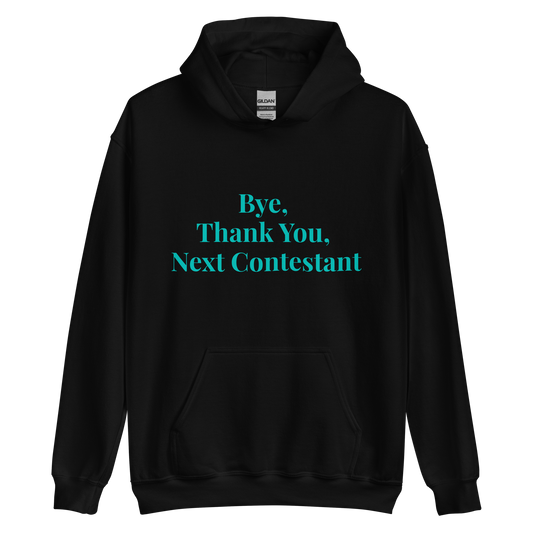 Bye, Next Contestant Unisex Hoodie