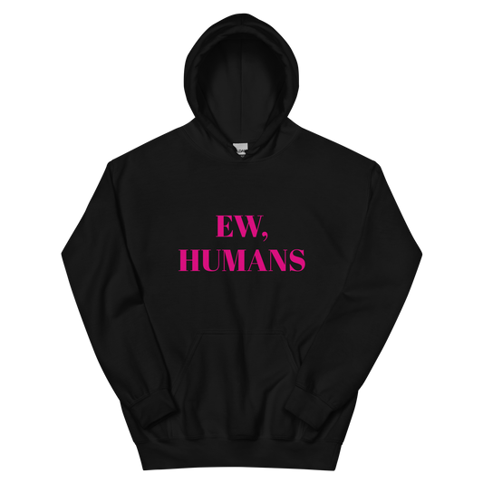 Ew, Humans Unisex Hoodie