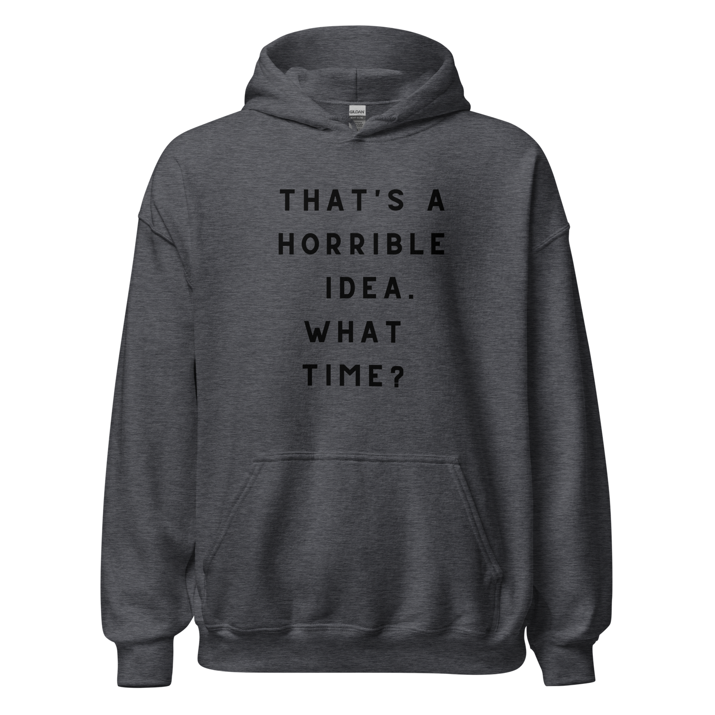 That's a Horrible Idea Unisex Hoodie