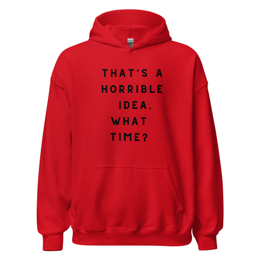 That's a Horrible Idea Unisex Hoodie