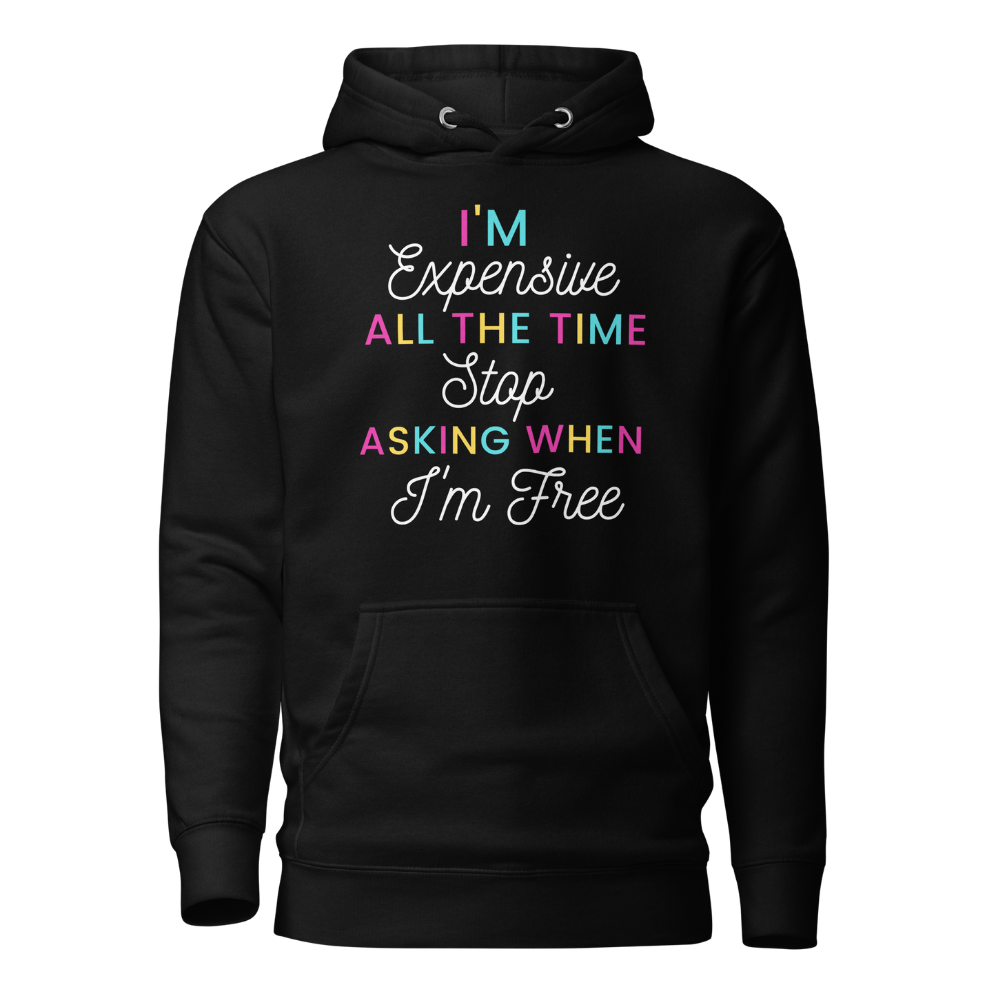 I'm Expensive All The Time Unisex Hoodie