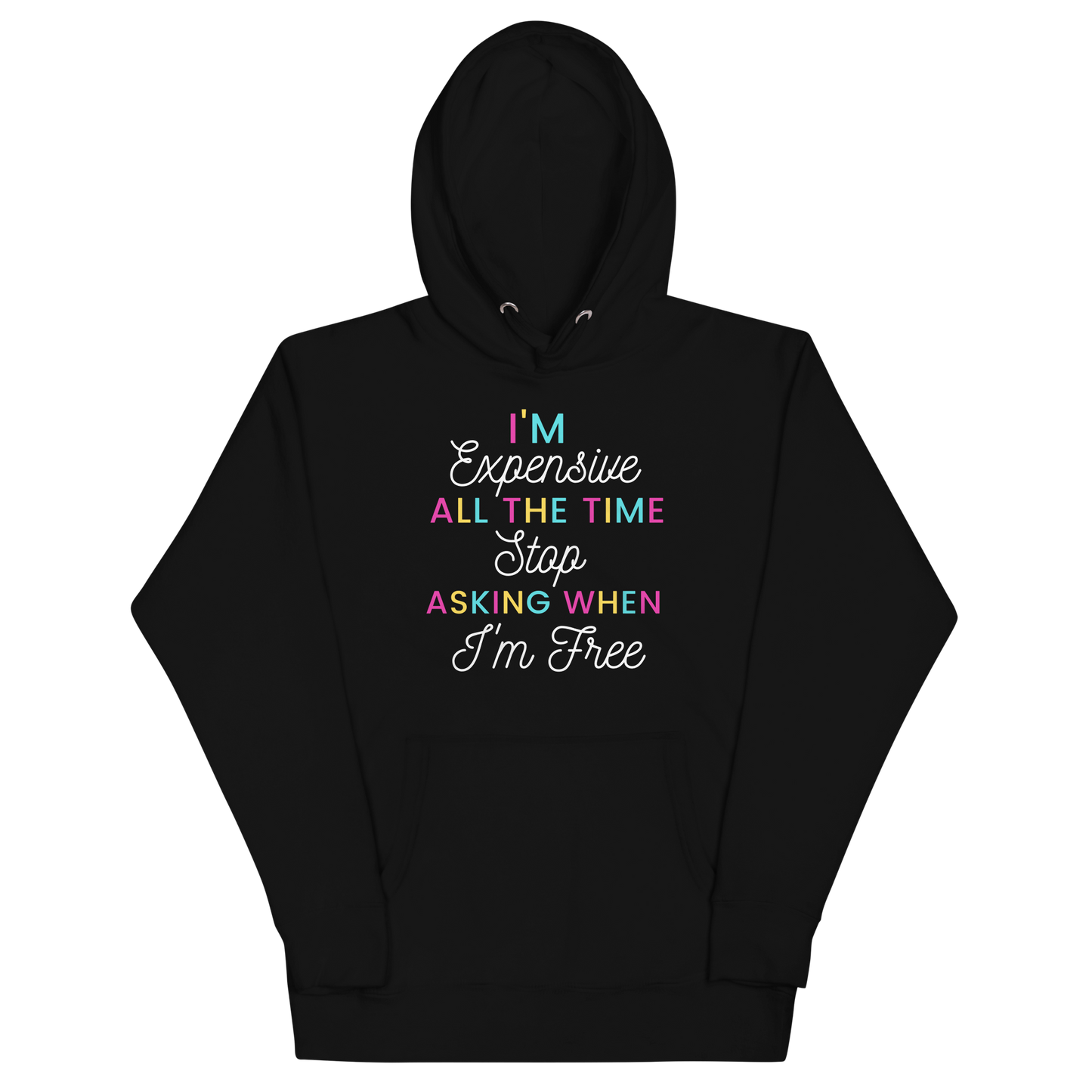 I'm Expensive All The Time Unisex Hoodie