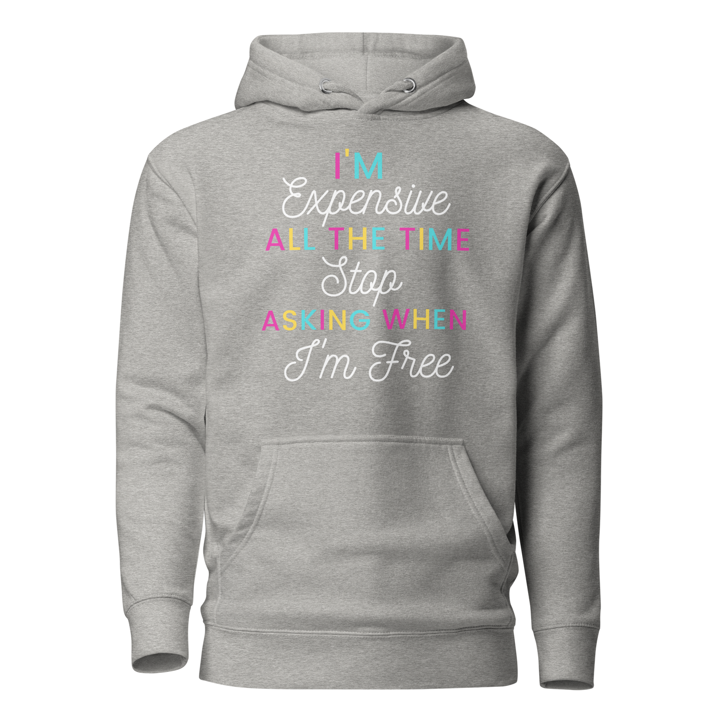 I'm Expensive All The Time Unisex Hoodie