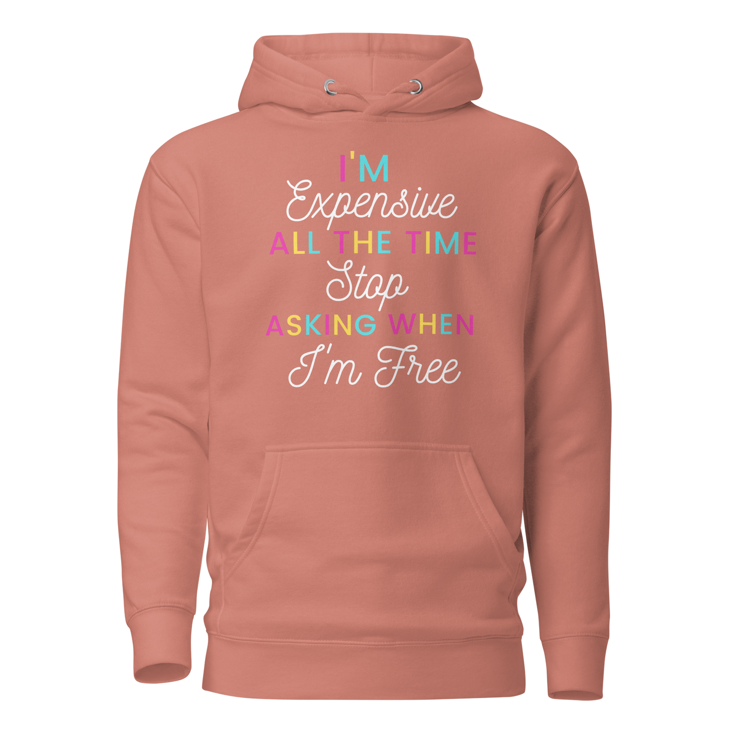 I'm Expensive All The Time Unisex Hoodie