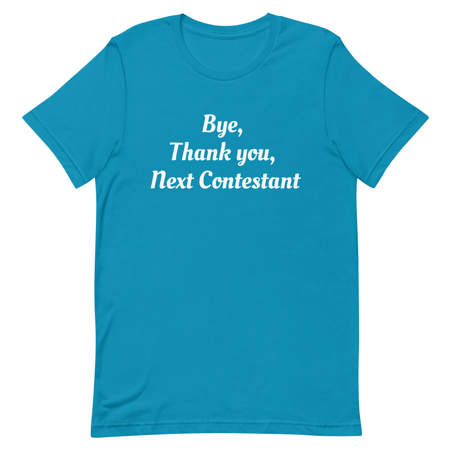 Bye, Next Contestant Unisex t-shirt