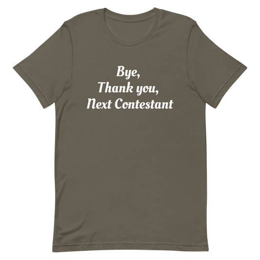 Bye, Next Contestant Unisex t-shirt