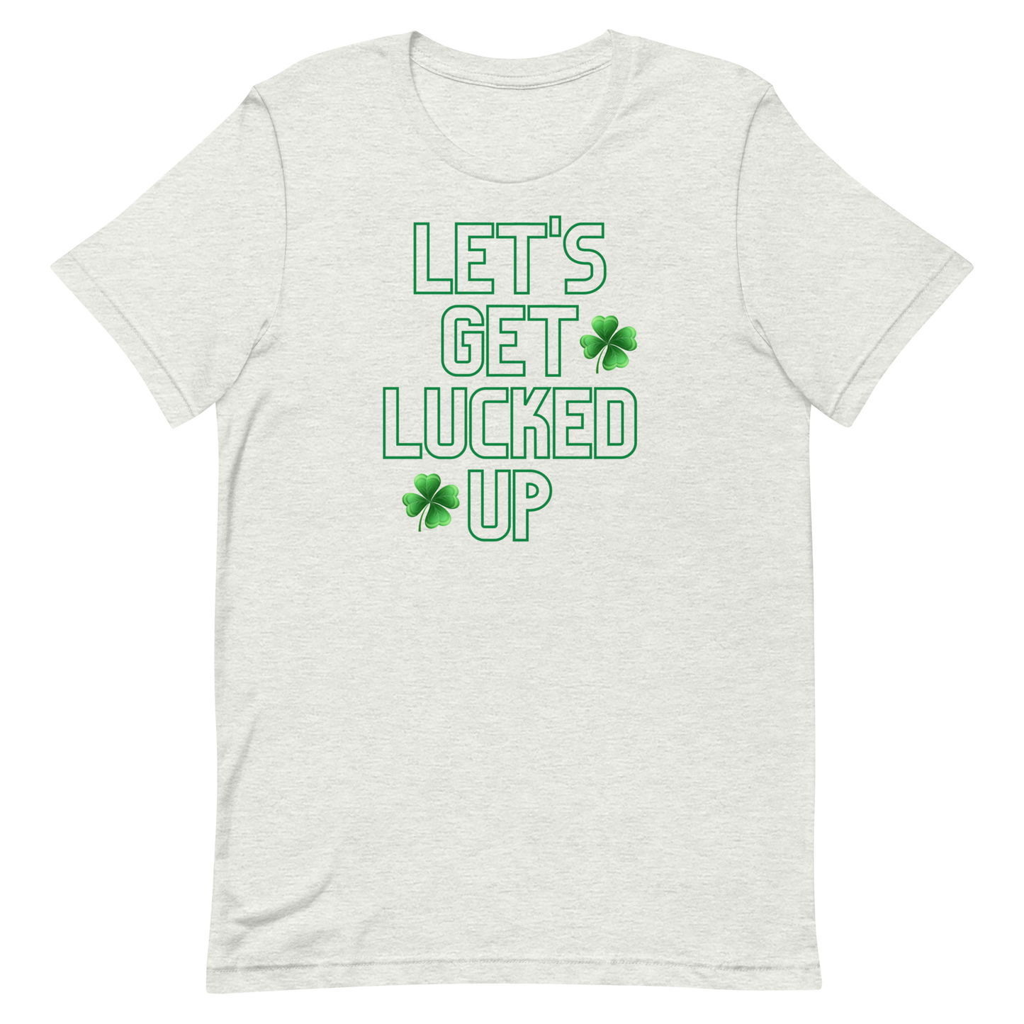 Let's Get Lucked Up Unisex t-shirt