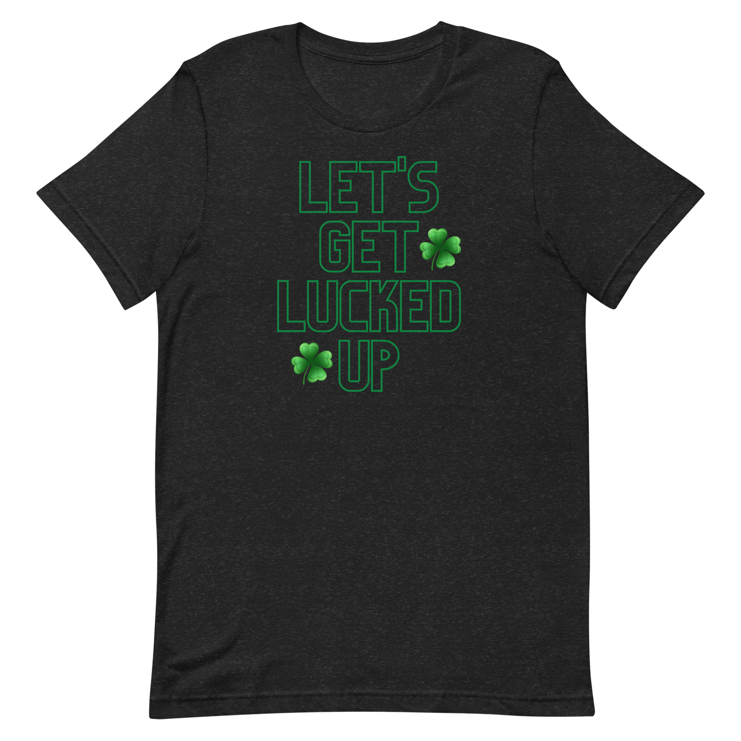 Let's Get Lucked Up Unisex t-shirt