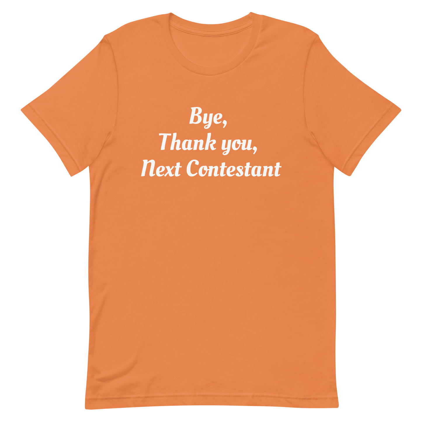 Bye, Next Contestant Unisex t-shirt