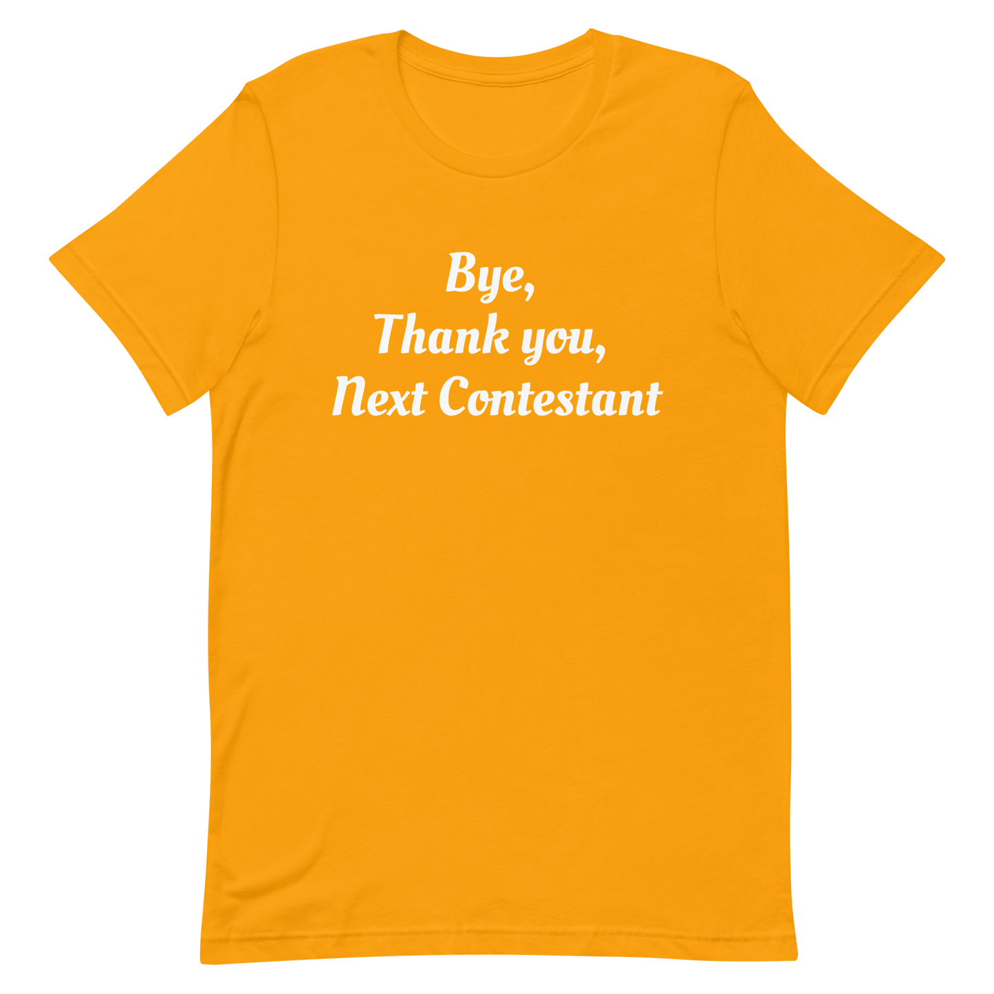 Bye, Next Contestant Unisex t-shirt