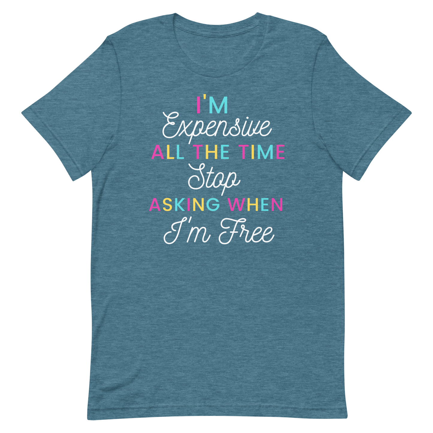 I'm Expensive All The Time Unisex t-shirt