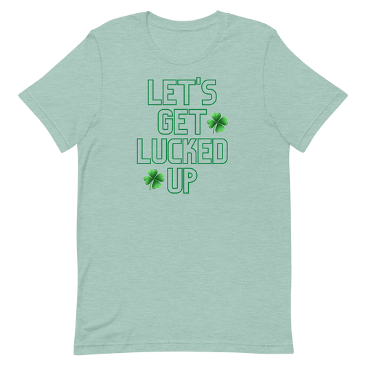 Let's Get Lucked Up Unisex t-shirt