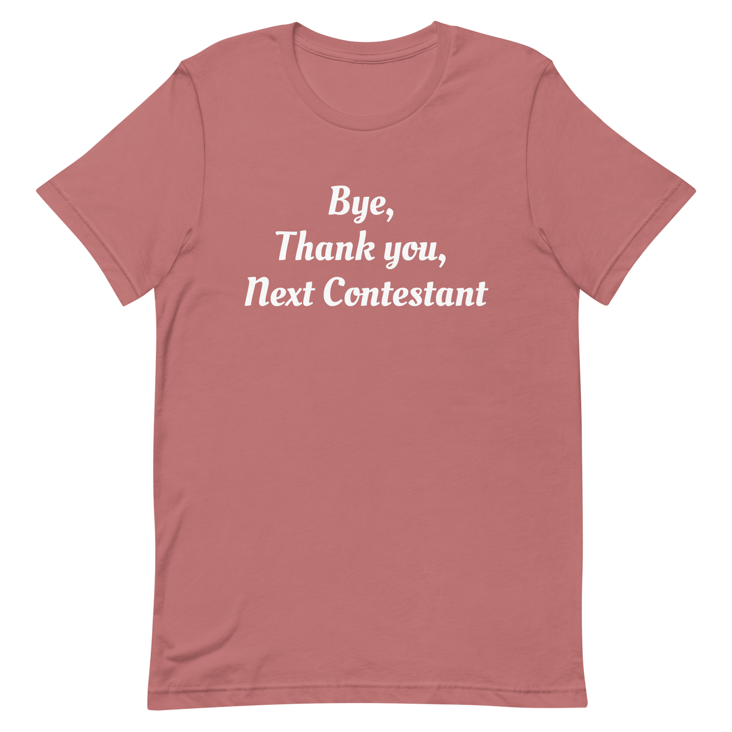 Bye, Next Contestant Unisex t-shirt