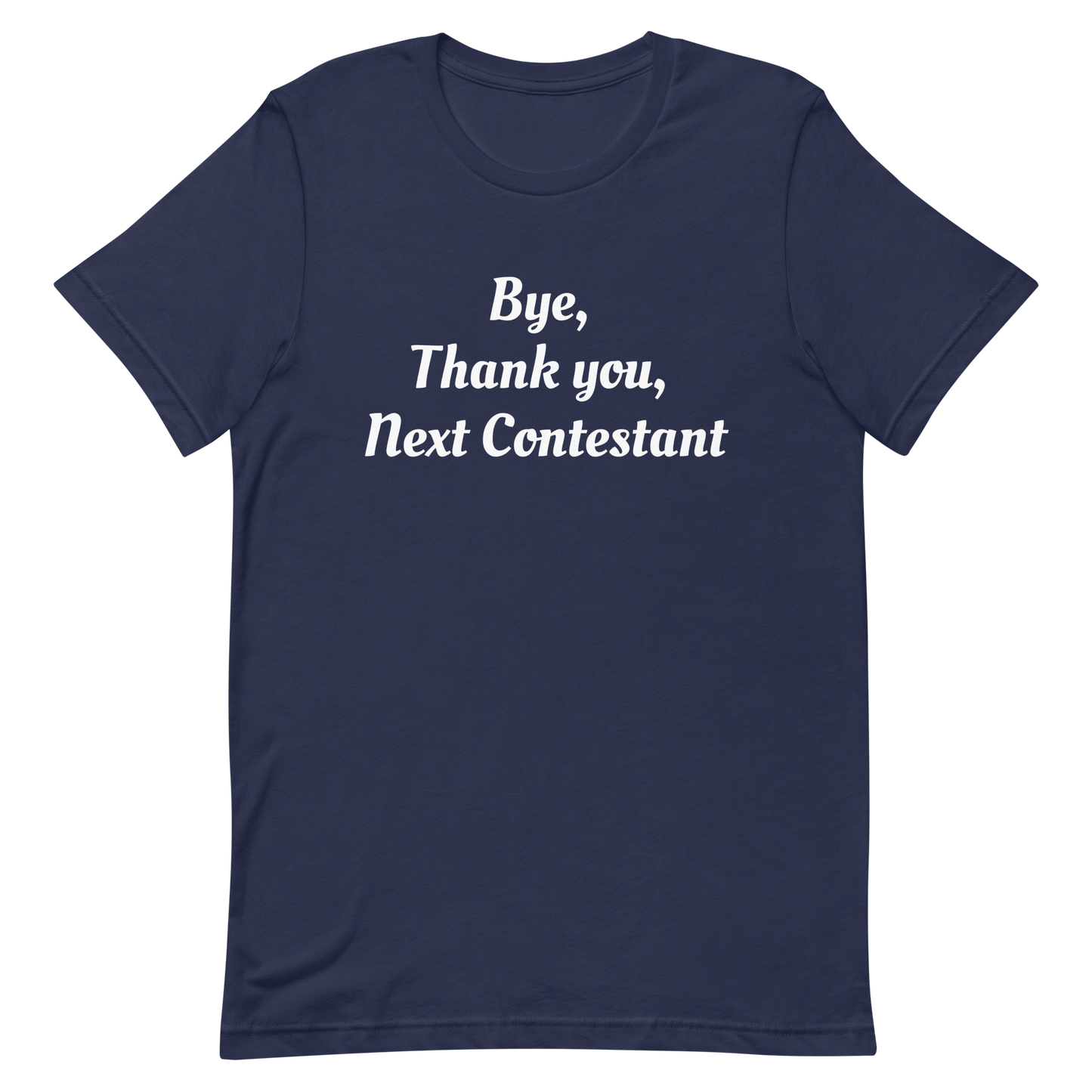 Bye, Next Contestant Unisex t-shirt