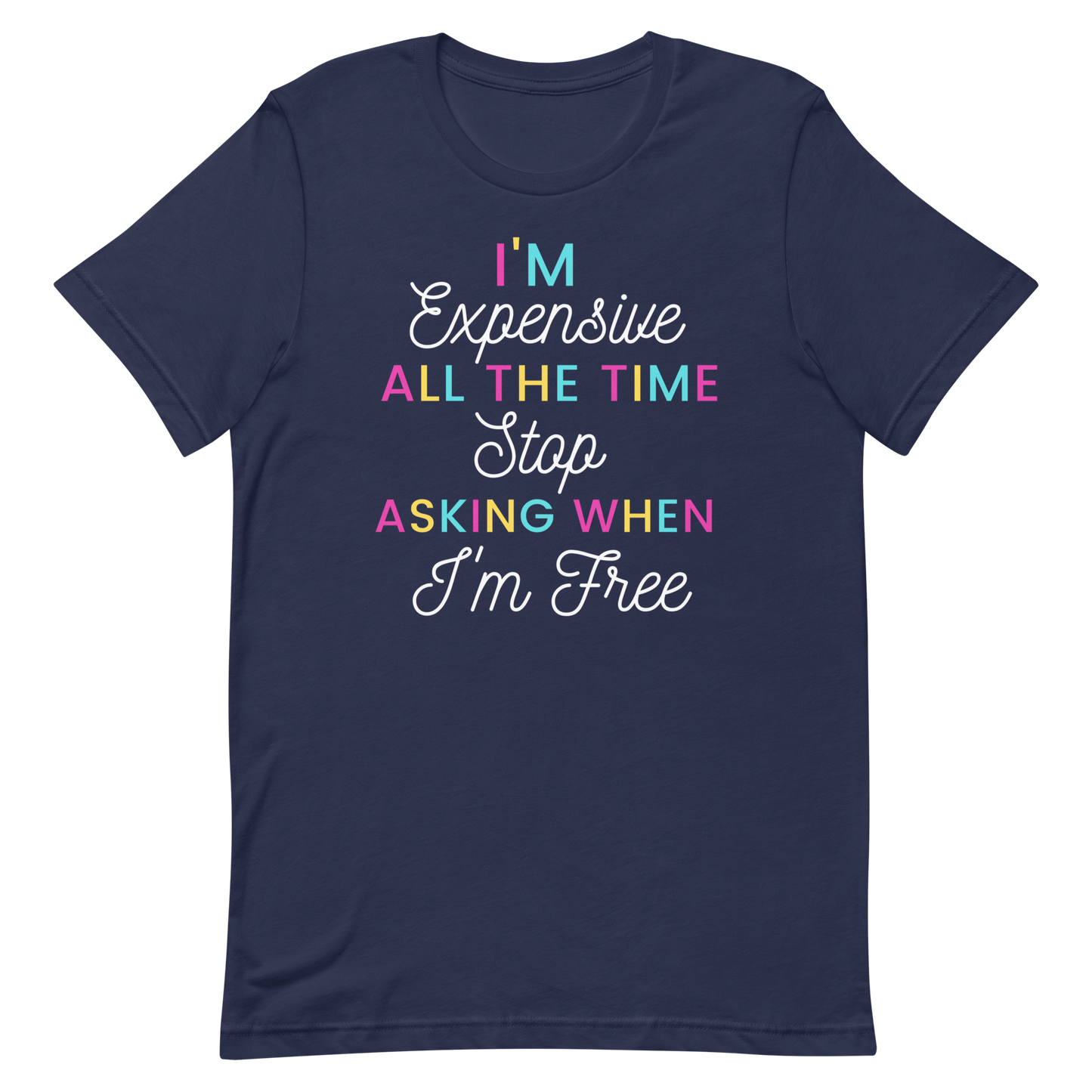 I'm Expensive All The Time Unisex t-shirt