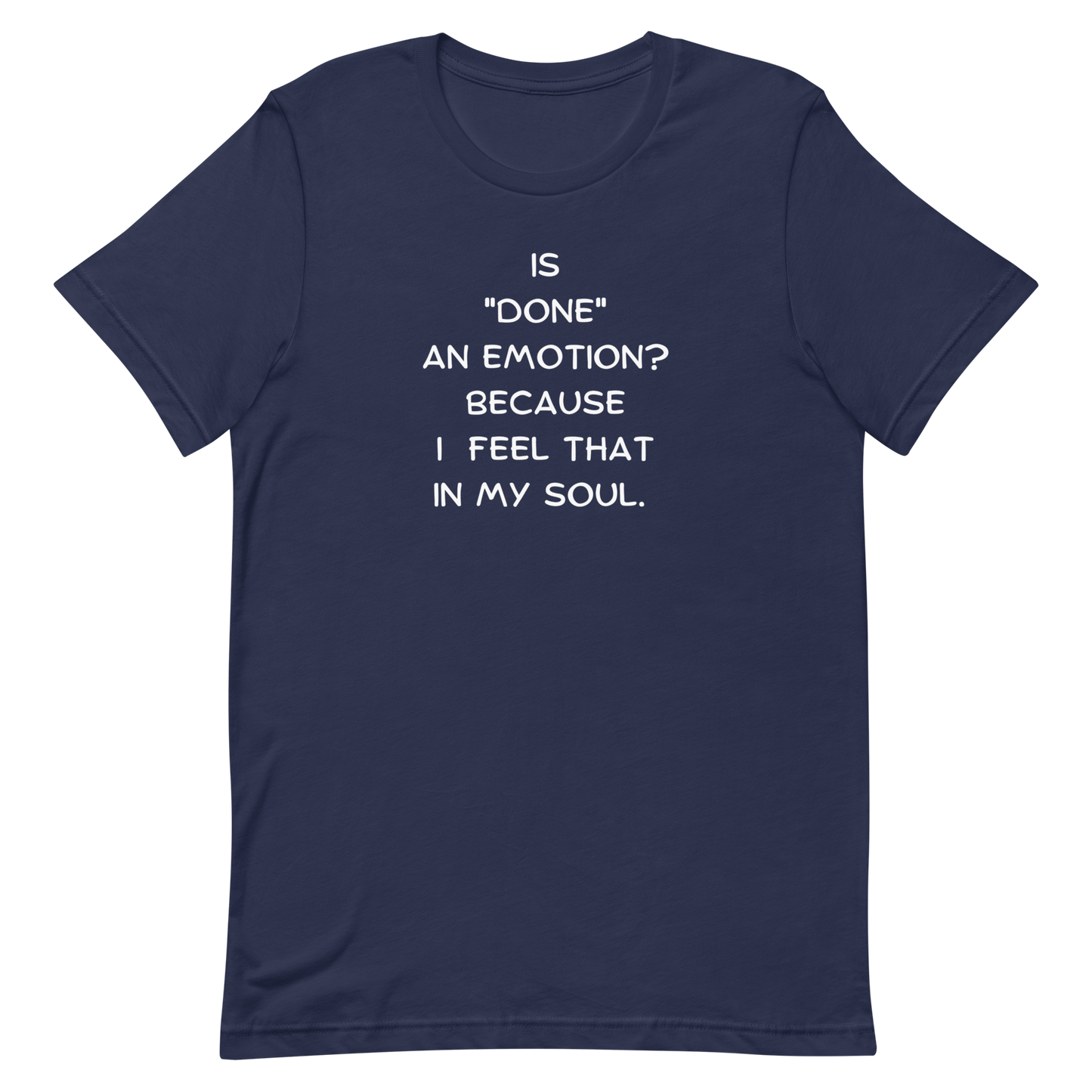 Is Done An Emotion Unisex t-shirt