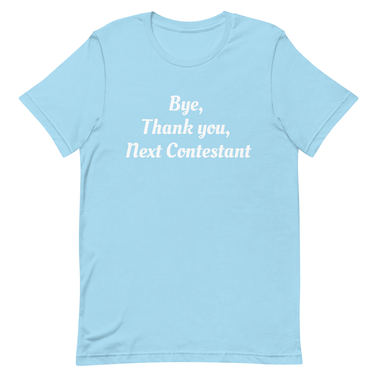 Bye, Next Contestant Unisex t-shirt