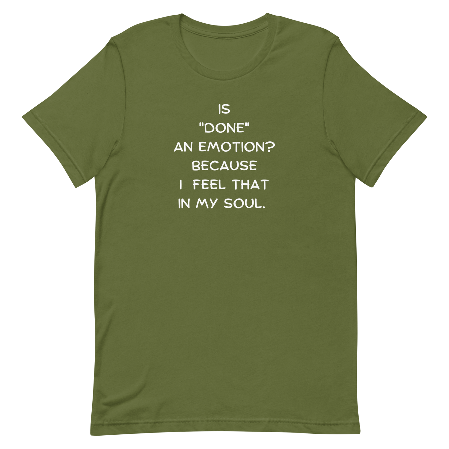 Is Done An Emotion Unisex t-shirt