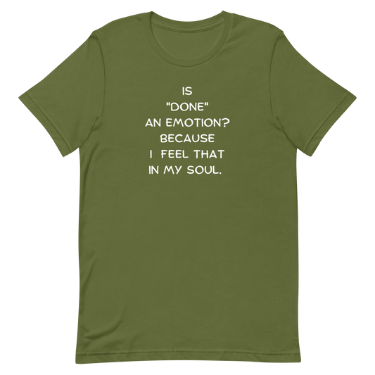 Is Done An Emotion Unisex t-shirt