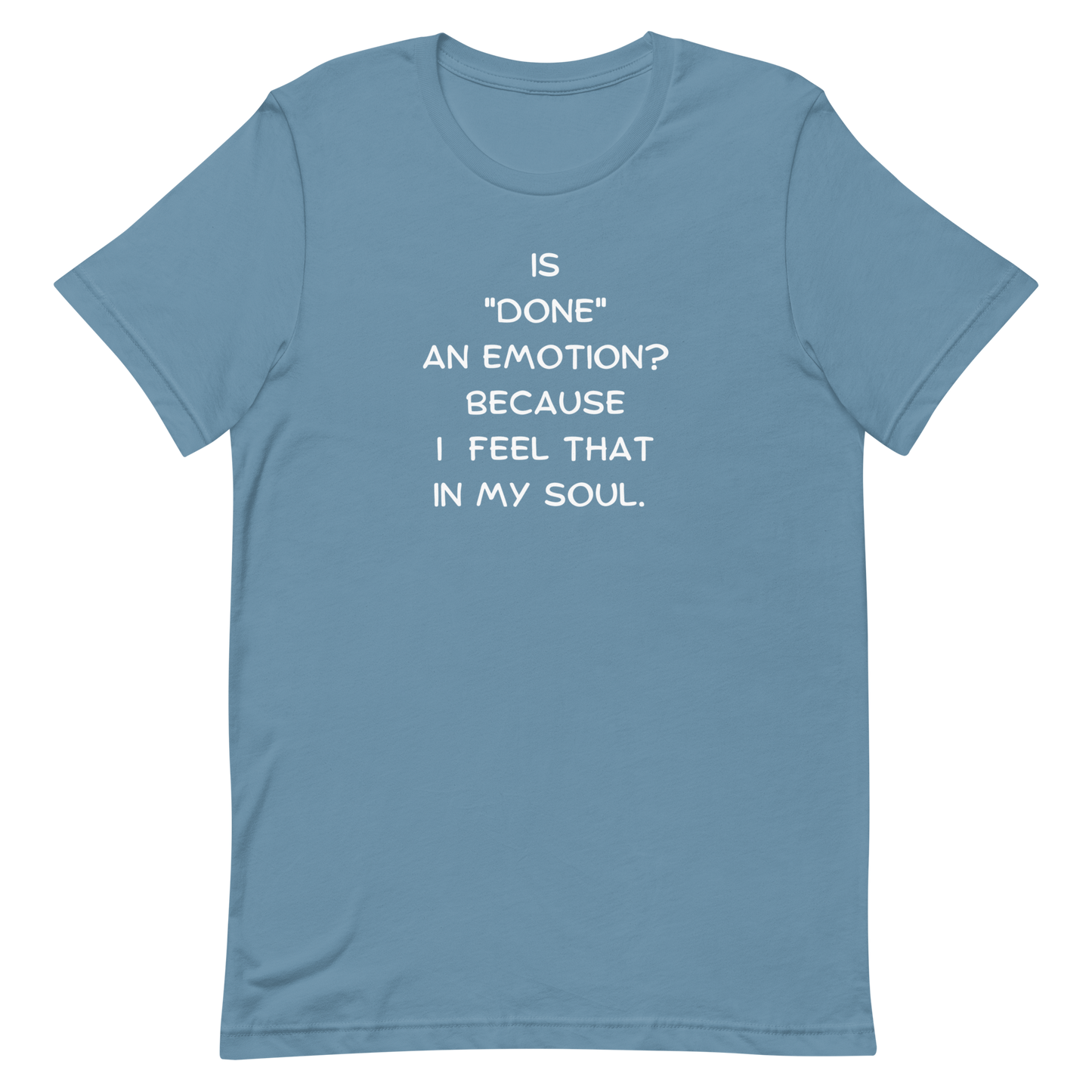 Is Done An Emotion Unisex t-shirt