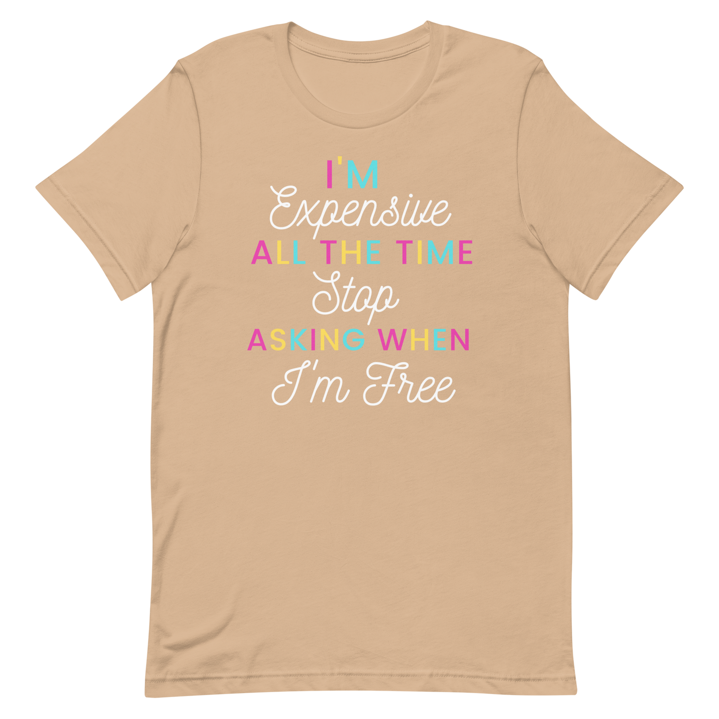 I'm Expensive All The Time Unisex t-shirt