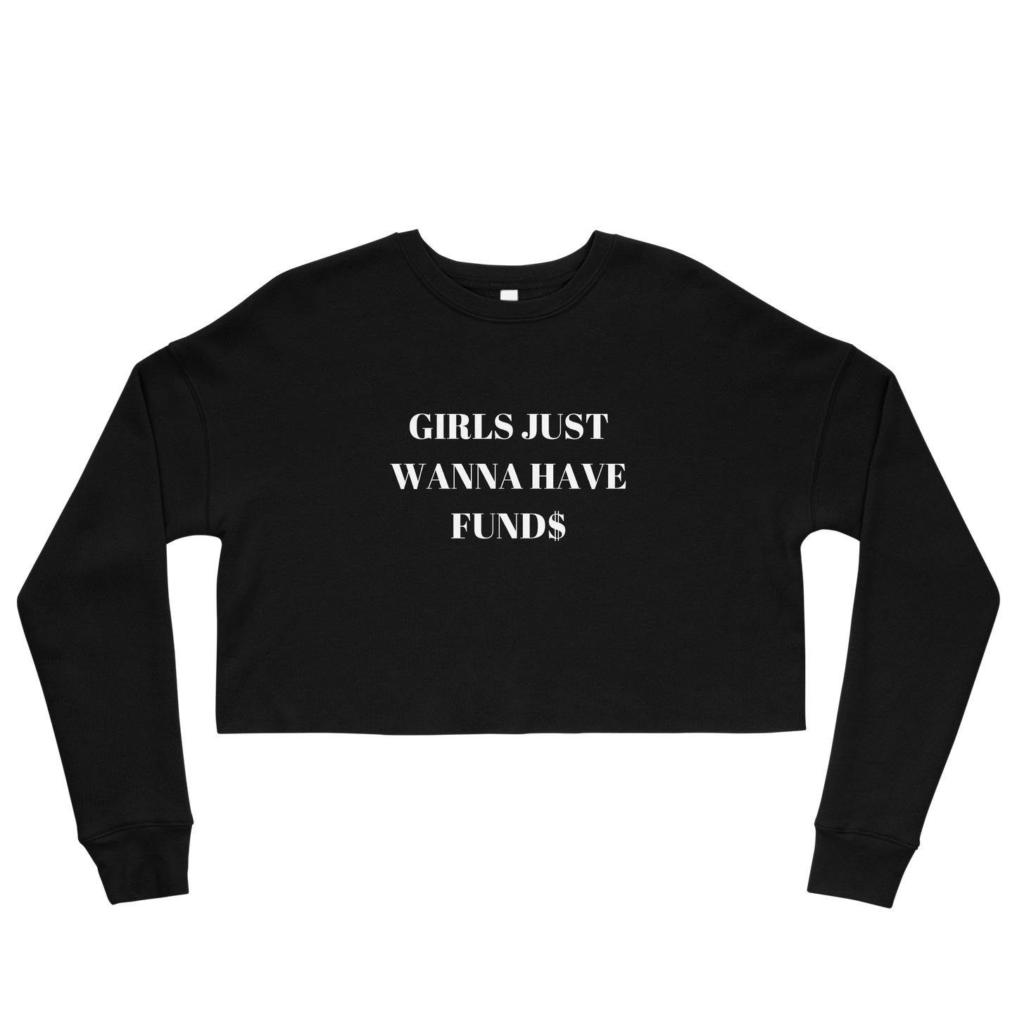 Girls Just Want To Have Funds Crop Sweatshirt