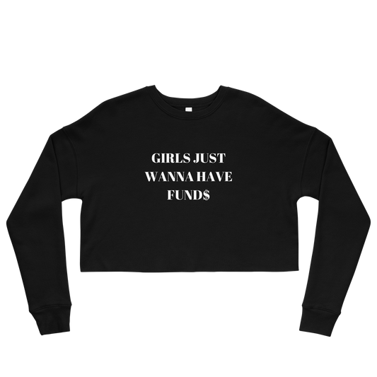 Girls Just Want To Have Funds Crop Sweatshirt