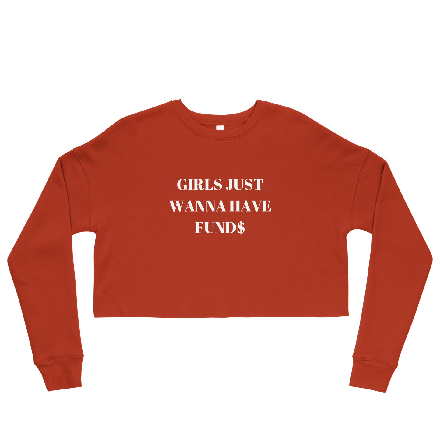 Girls Just Want To Have Funds Crop Sweatshirt