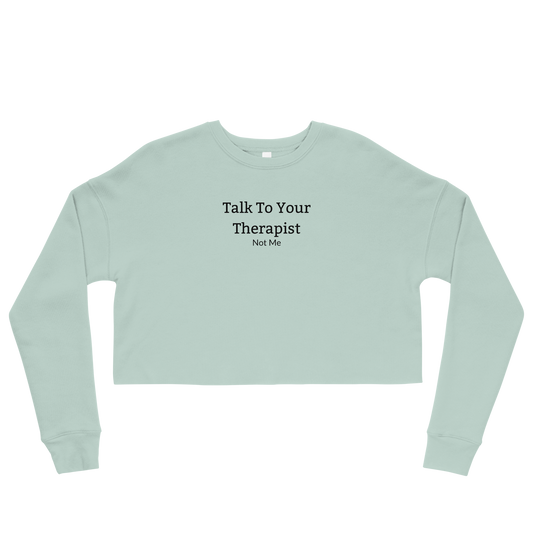 Talk To Your Therapist Not Me Crop Sweatshirt