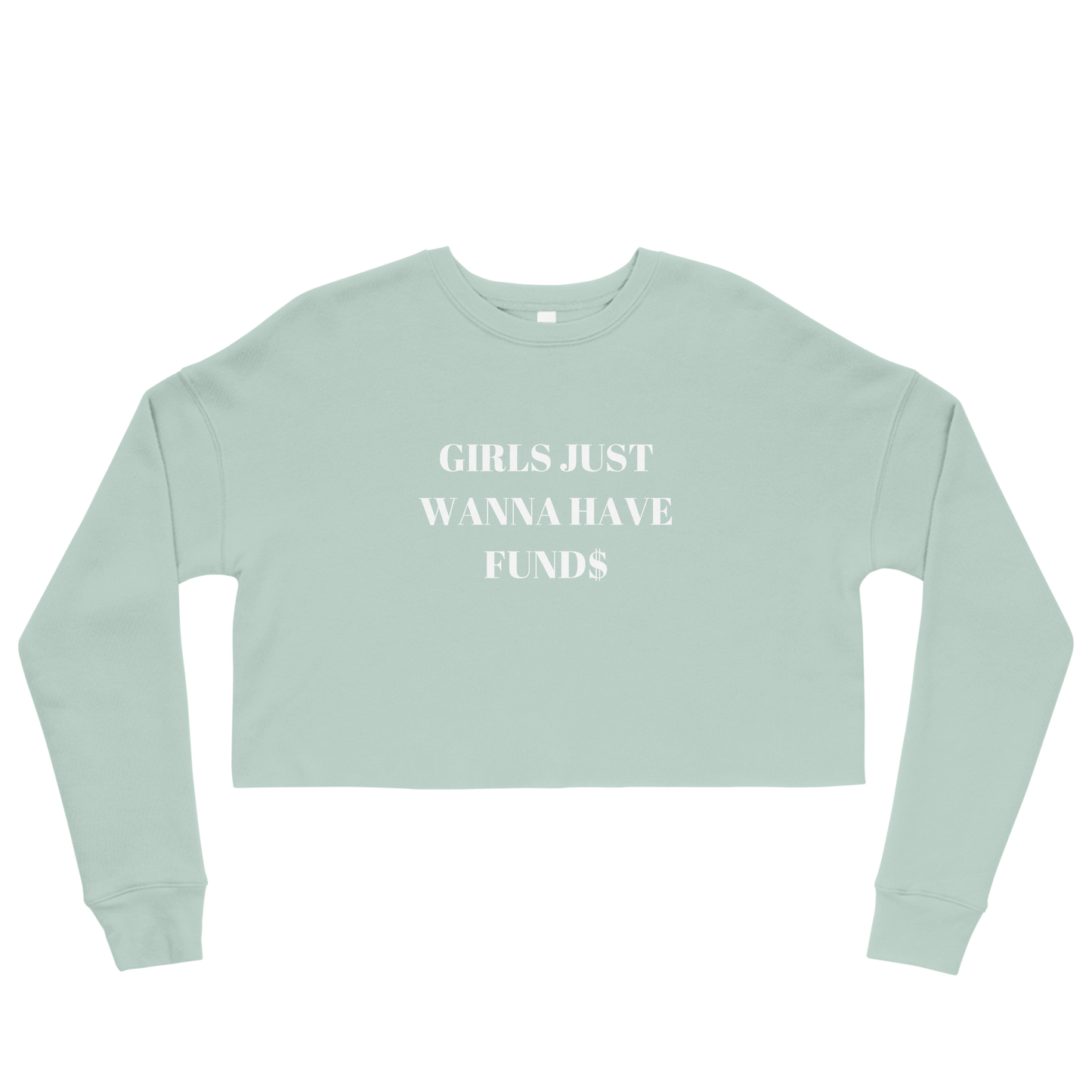 Girls Just Want To Have Funds Crop Sweatshirt