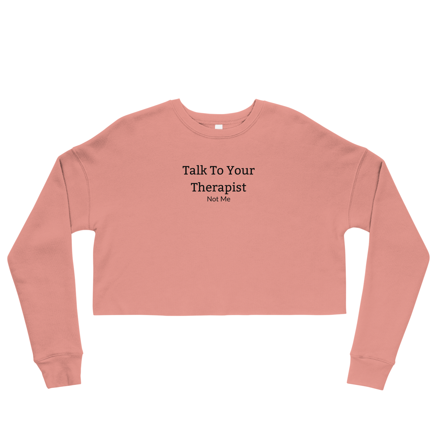 Talk To Your Therapist Not Me Crop Sweatshirt