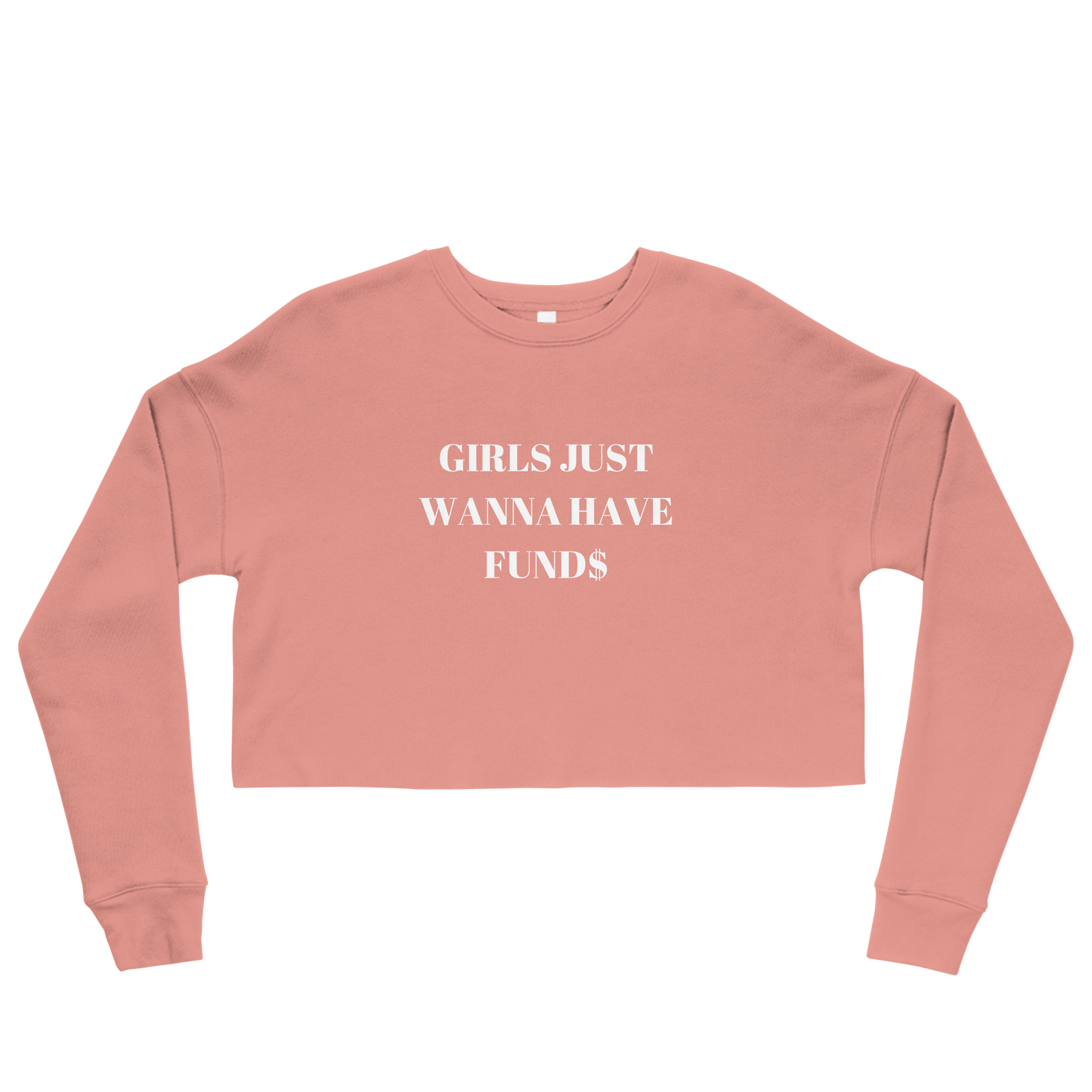 Girls Just Want To Have Funds Crop Sweatshirt