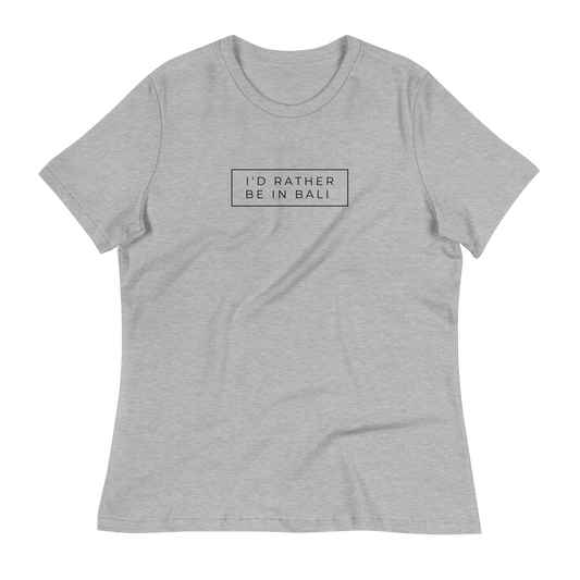 I'd Rather Be In Bali Women's Relaxed T-Shirt