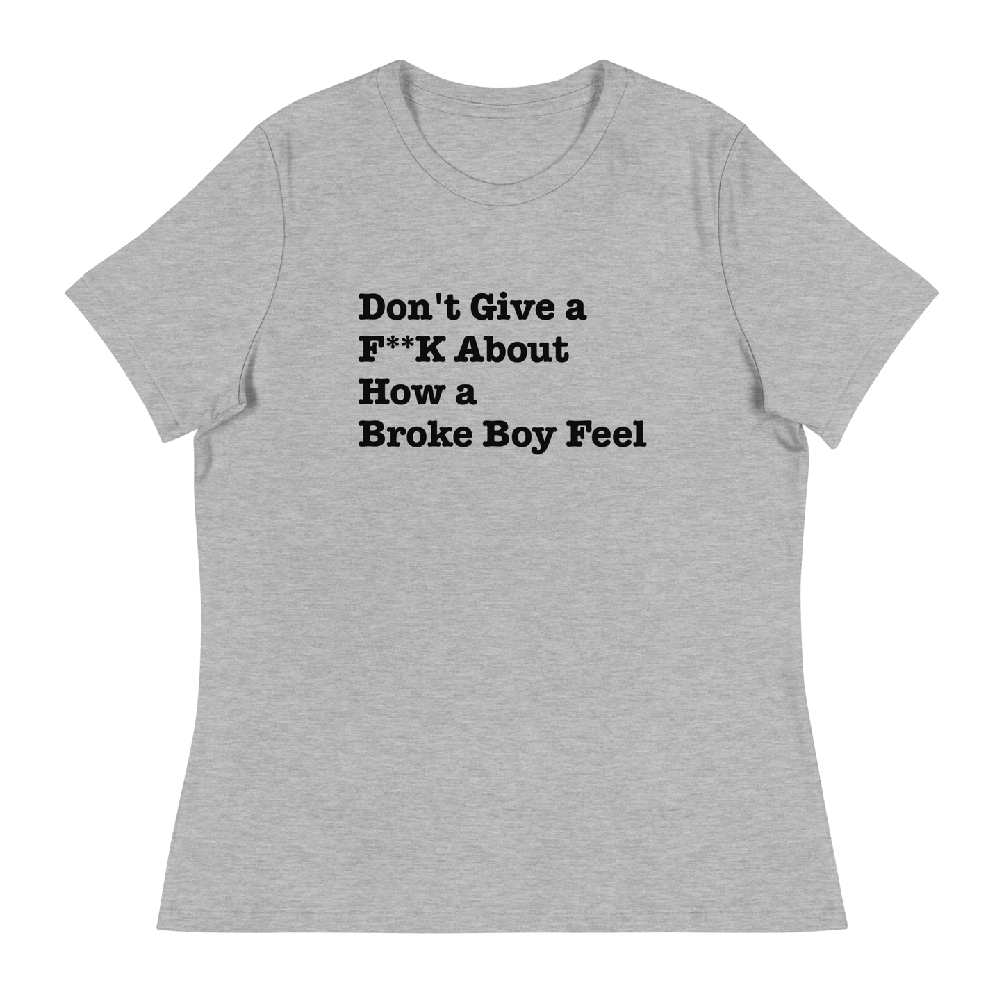 How A Broke Boy Feel Women's Relaxed T-Shirt