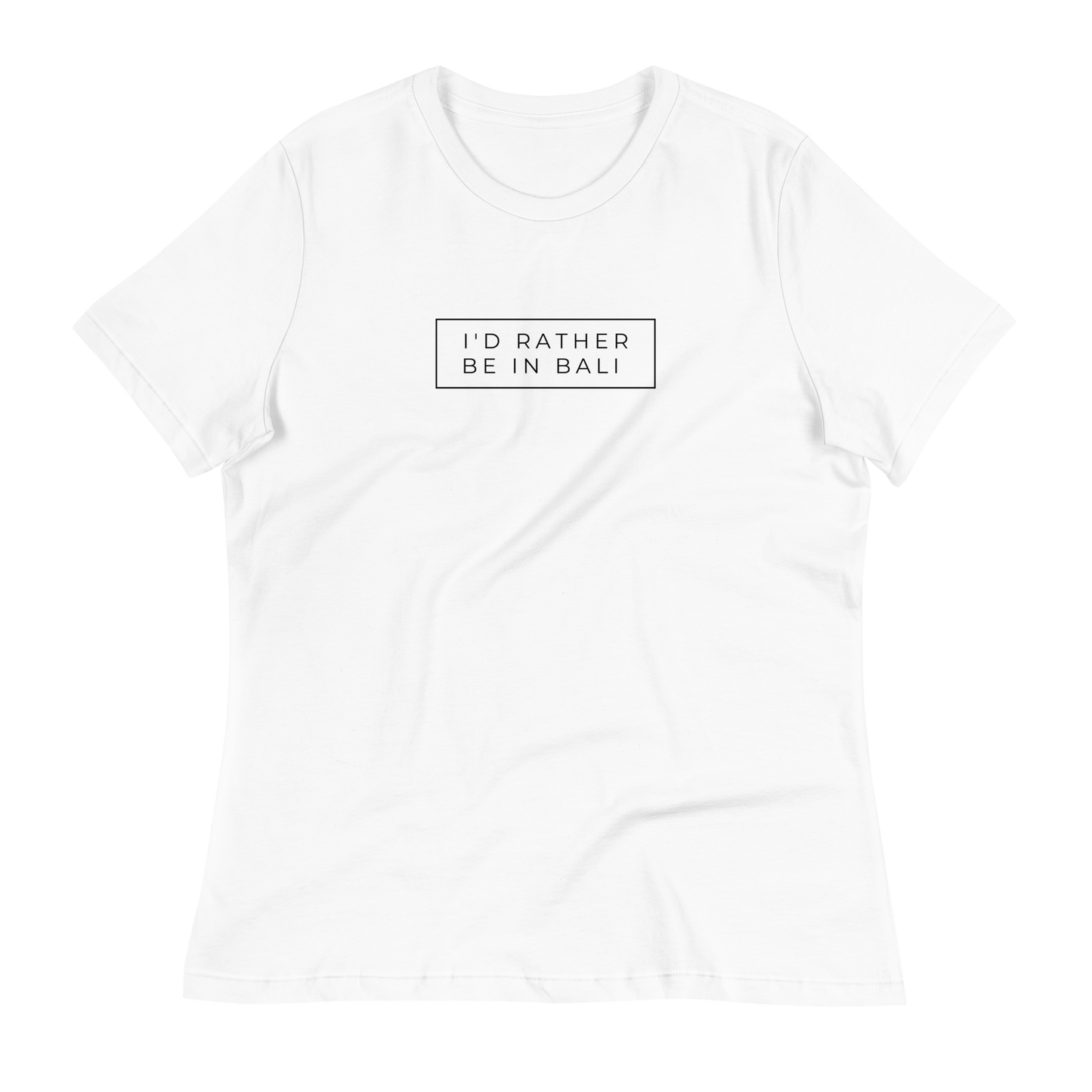 I'd Rather Be In Bali Women's Relaxed T-Shirt